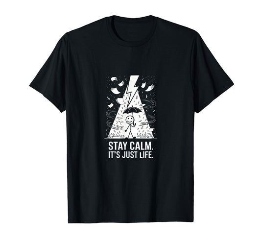 Stay Calm It's Just Life Funny Chaotic Stress Mindfulness T-Shirt