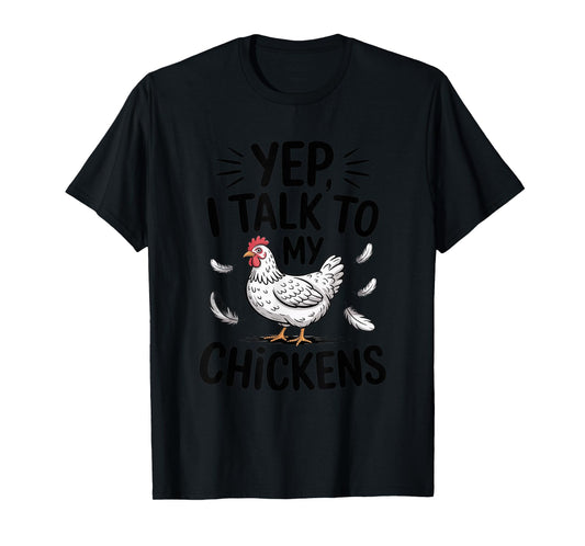 Yep, I Talk to My Chickens Funny Backyard Chicken Humor Farm T-Shirt