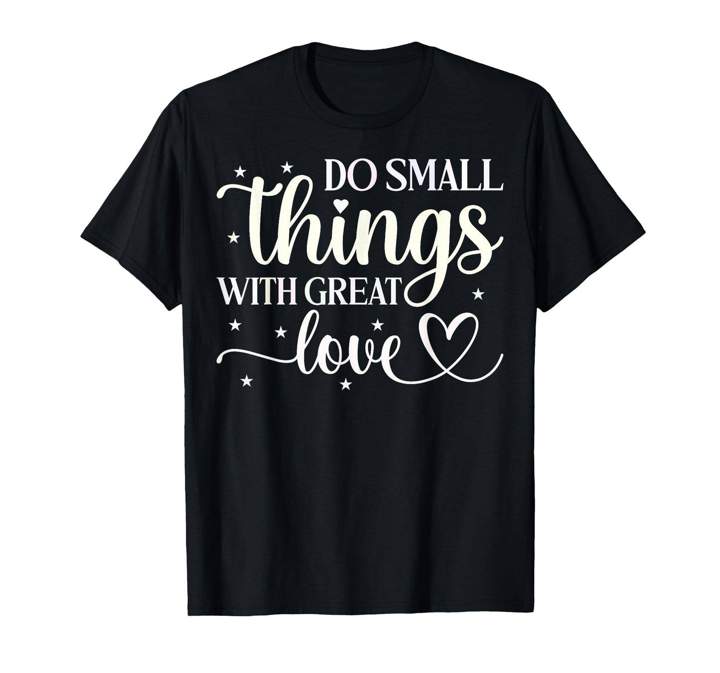 Do Small Things With Great Love T-Shirt