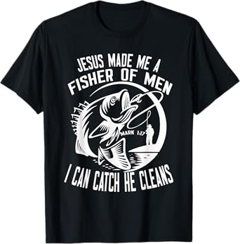 Jesus Made Me A Fisher Of Man I Catch He Cleans fisherman T-Shirt