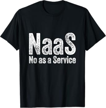 NAAS No As A Service Computer Nerd Humor IT Support Techs T-Shirt