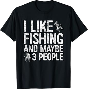 I Like Fishing And Maybe 3 People Shirt Funny Men Fisherman T-Shirt