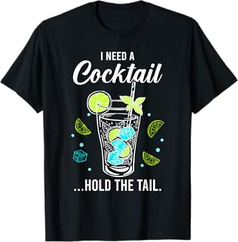 I Need A Cocktail, Hold The Tail, Funny Drinking Party T-Shirt