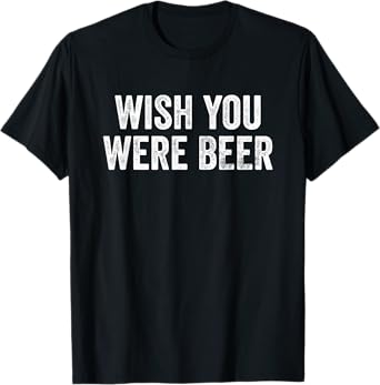 Wish You Were Beer Vintage Craft Beer Home Brewing Brewery T-Shirt