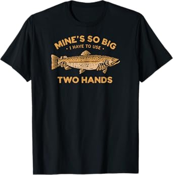 Funny Fishing T Shirt Mine's So Big I Have To Use Two Hands T-Shirt