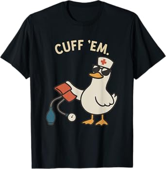 Goose Nurse, ER Nurse, RN Nurse Cuff Em Nurse Practitioner T-Shirt