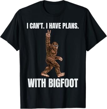 I Can't I have Plans With Bigfoot Funny Sasquatch Big Foot T-Shirt
