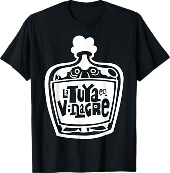 La tuya en vinagre T-Shirt