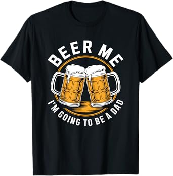 Beer Me I'm Going To Be A Dad Shirt Men Drinking Fathers Day T-Shirt