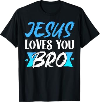 Jesus Loves You Bro T-Shirt