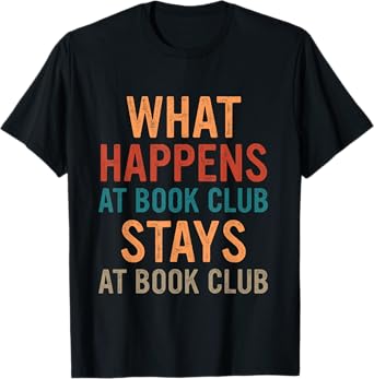 Funny Booklover What Happens At Book Club Stays At Book Club T-Shirt