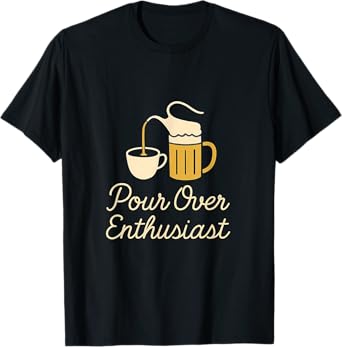 Pour Over Enthusiast Coffee Beer Bar Humor T-Shirt