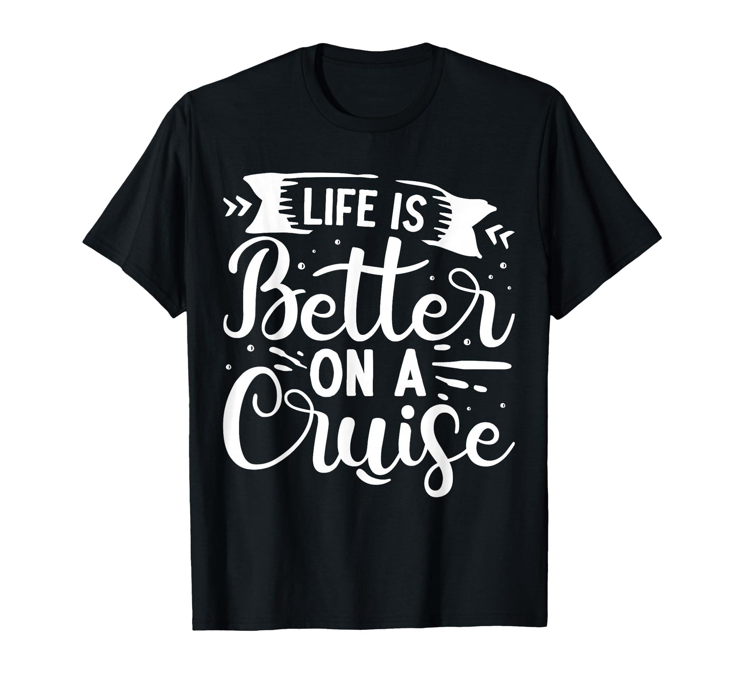 Life Is Better On A Cruise T-Shirt