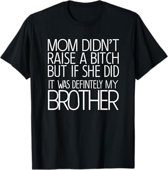 Mom Didn't Raise A Bitch But If She Did It Was Definitely T-Shirt
