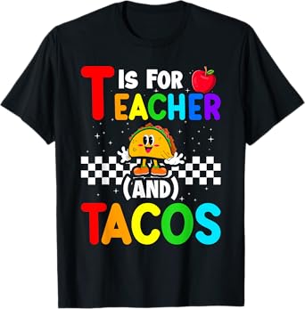 T Is For Teacher and Tacos For Teacher & Tacos Lovers T-Shirt