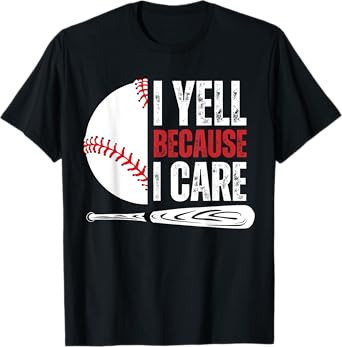 Funny Baseball Fan Humor I Yell Because I Care Baseball Dads T-Shirt