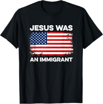 Jesus Was An Immigrant Immigration Rights Immigrants Migrant T-Shirt