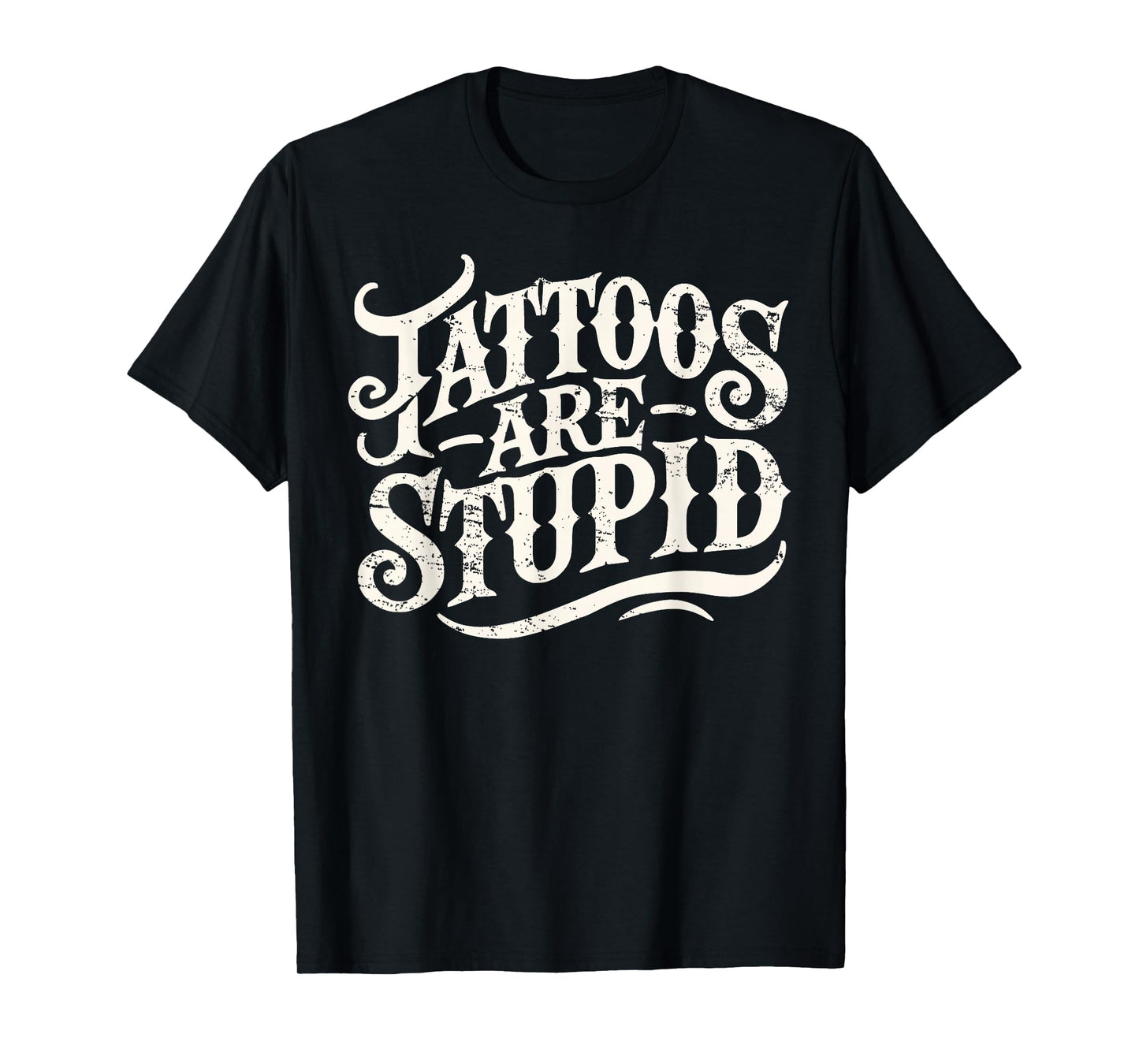 Tattoos Are Stupid. Shirt Funny Tattoo Artist Humor T-Shirt