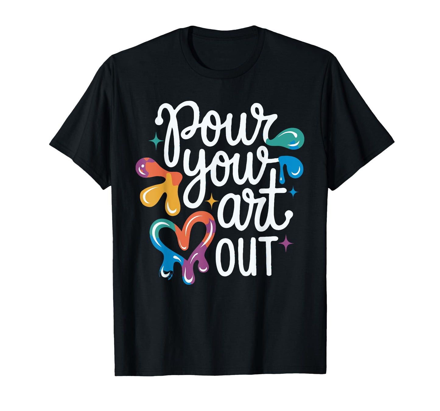 Pour Your Art Out - Art Teacher Artist Funny Pun Student T-Shirt