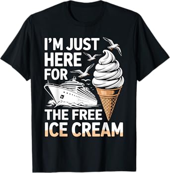 I'm Just Here For The Free Ice Cream Funny Cruise Family T-Shirt