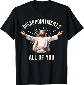 Jesus Disappointments All Of You T-Shirt