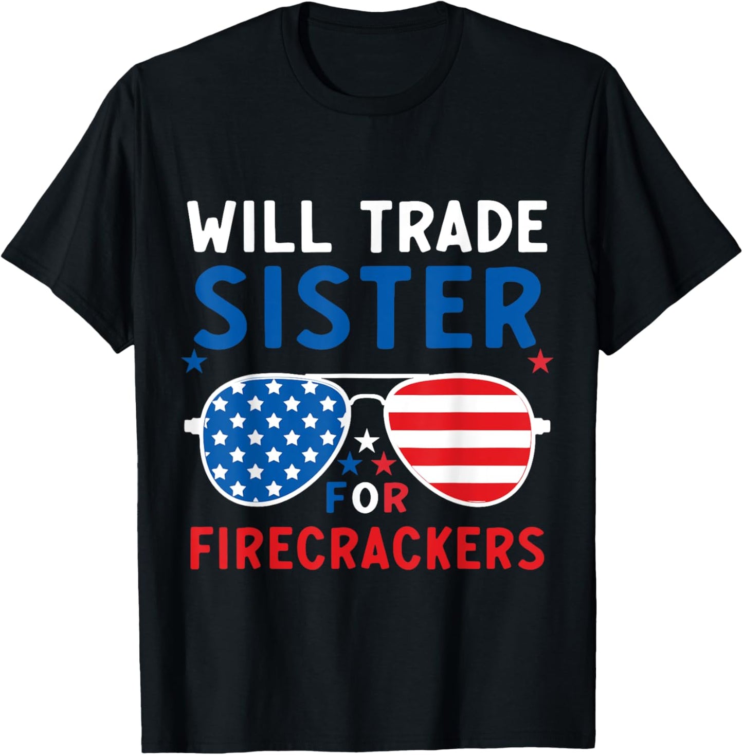 Fun Will Trade Sister For Firecrackers Patriotic 4th Of July T-shirt