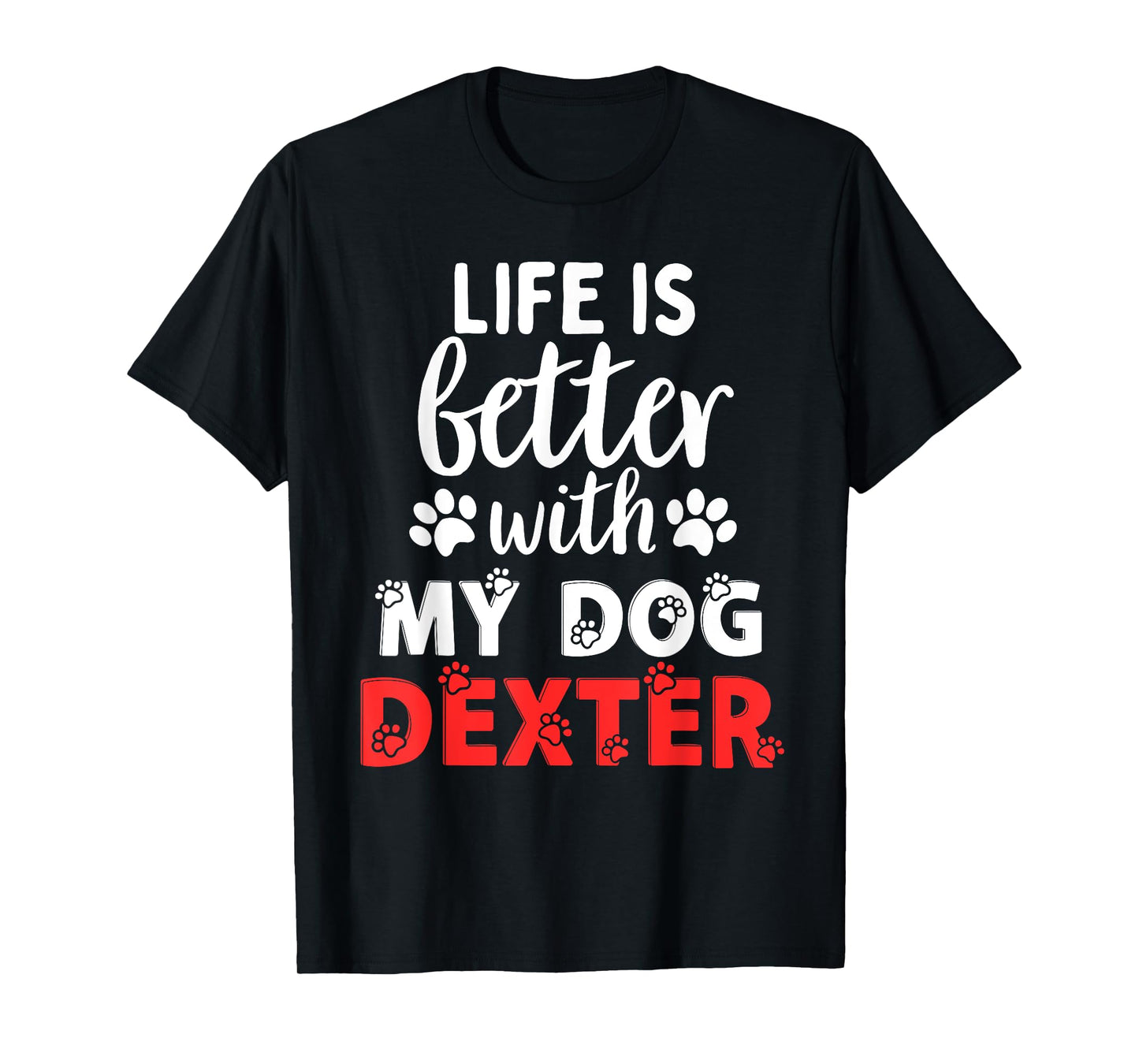 Dog Name Dexter Life Is Better With My Dog Named Dexter Men Women Girls Kids T-Shirt