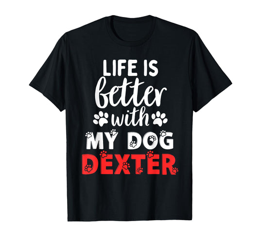 Dog Name Dexter Life Is Better With My Dog Named Dexter Men Women Girls Kids T-Shirt