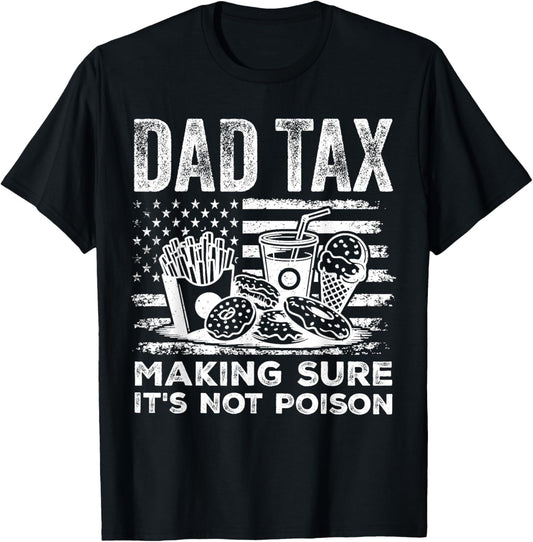 Dad Tax Making Sure It's Not Poison Flag Us Father's Day Dad T-shirt