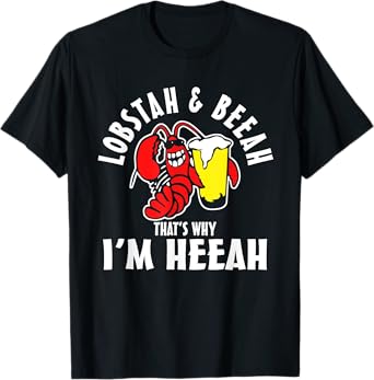 Lobstah and Beeah That's why I'm Heeah T-Shirt