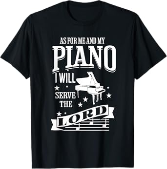 As For Me and My Piano I Will Serve The Lord T-Shirt