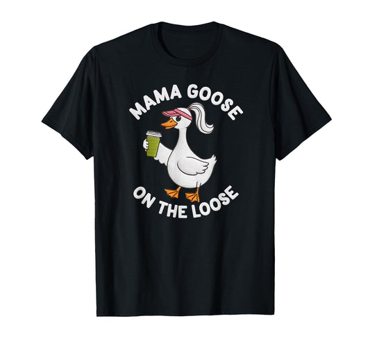 Mama Goose On the Loose Mother's Day Silly Goose Mom Life T-Shirt