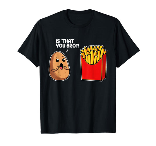 Is That You Bro Potato French Fry Vegetable Funny Food Pun T-Shirt