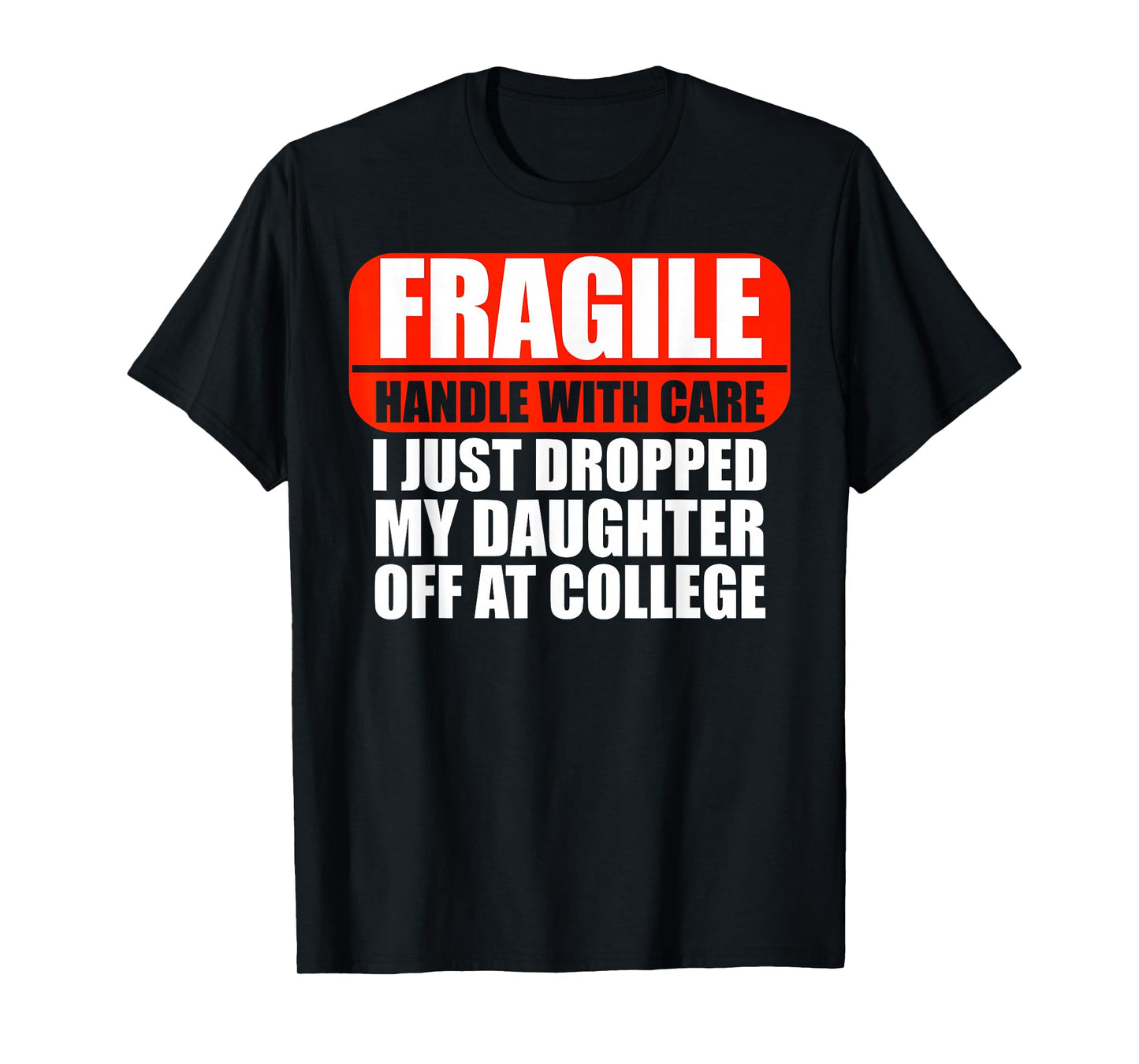 Handle With Care I Just Dropped My Daughter Off At College T-Shirt