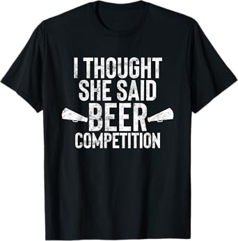 I Thought She Said Beer Competition Shirt Funny Cheer Dad T-Shirt