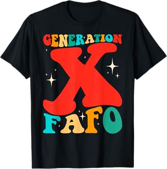 Generation X Funny FAFO 60s 70s Gen-Xers Sarcastic Gen X T-Shirt