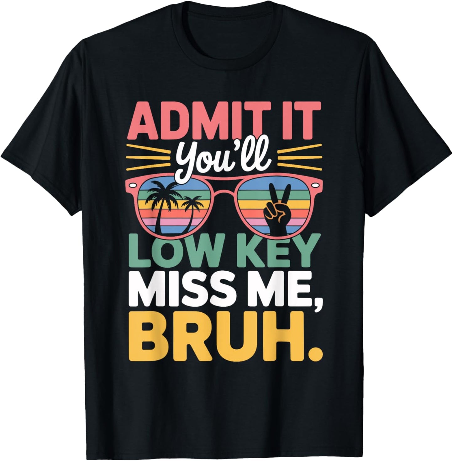 Bruh We Out Teachers Admit It You'll Low Key Miss Me Bruh T-Shirt