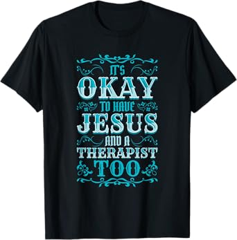 Mental Health It's Okay To Have Jesus And A Therapist Too T-Shirt