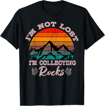 I'm Not Lost I'm Collecting Rocks Geologist Earth Scientist T-Shirt