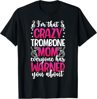 Crazy Trombone Mom Trombone Player Mama Trombonist Mother T-Shirt