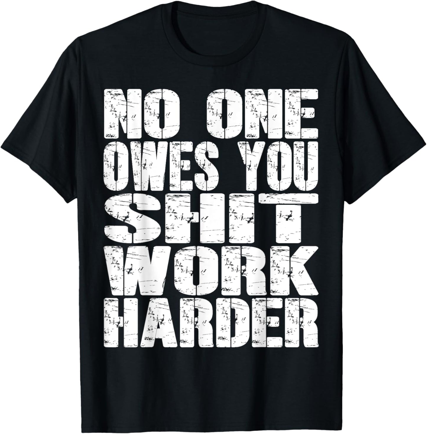 No-One Owes You Shit- Work-Harder Fitness Workout Gym Funny T-Shirt