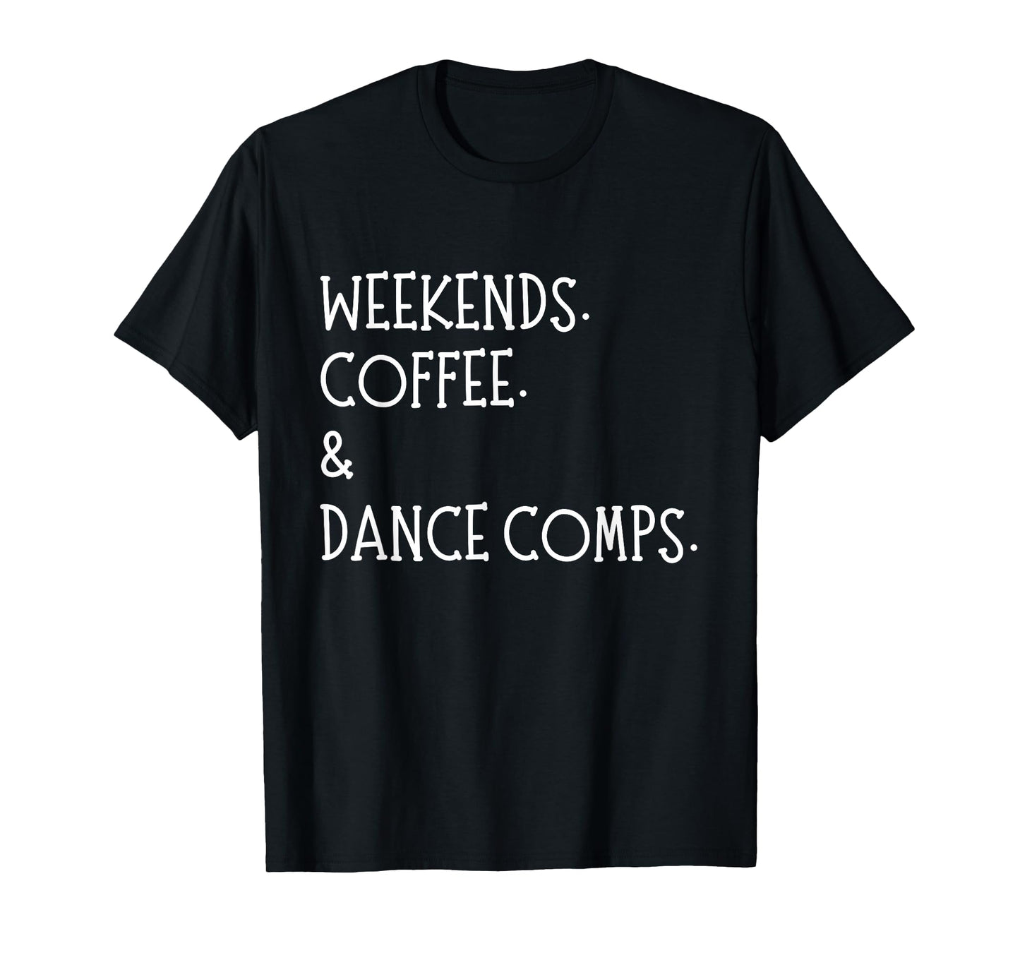 Weekends Coffee And Dance Comps Dance Mom Dancing T-Shirt