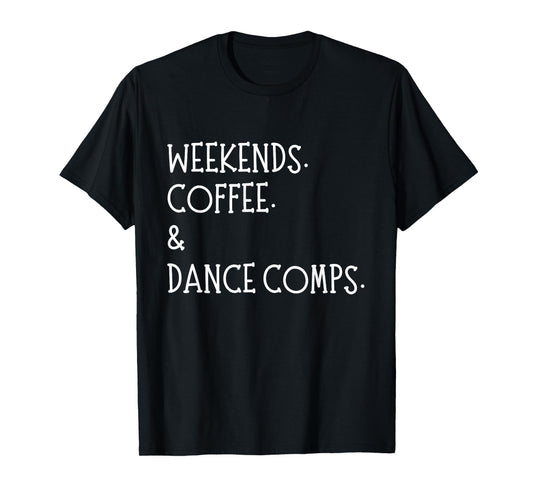 Weekends Coffee And Dance Comps Dance Mom Dancing T-Shirt