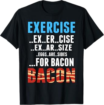 Exercise Bacon Funny Eggs Are Side For Bacon T-Shirt
