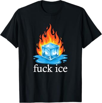 F ck ICE Funny Ice Cube On Fire Deportation Human Rights T-Shirt