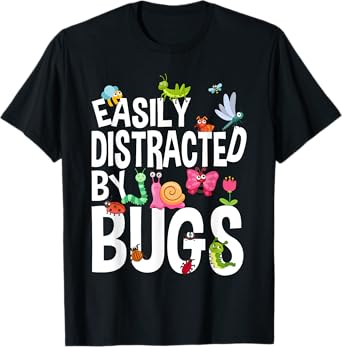 Funny Bug Insects Easily Distracted By Bugs Science T-Shirt