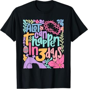 A Lot Can Happen In 3 Days Happy Easter Christian Jesus T-Shirt