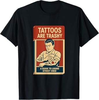 Funny Sarcastic Anti Tattoo Retro Humor Trashy Tattoo Quote T-Shirt