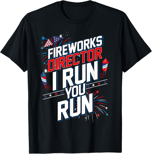 Fireworks Director I Run You Run 4th Of July Independence T-Shirt