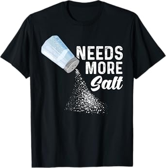 Needs More Salt Funny Undersalted T-Shirt